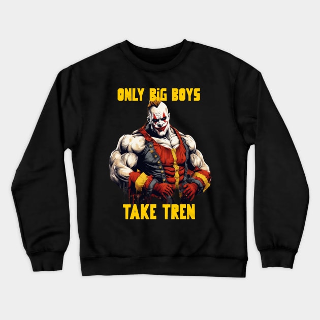 Only big boys take tren Crewneck Sweatshirt by Popstarbowser